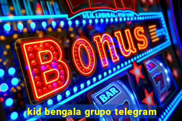 kid bengala grupo telegram